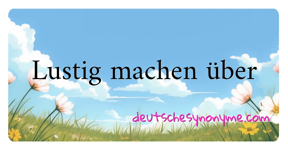 Lustig machen über Synonyme Kreuzworträtsel bedeuten Erklärung und Verwendung