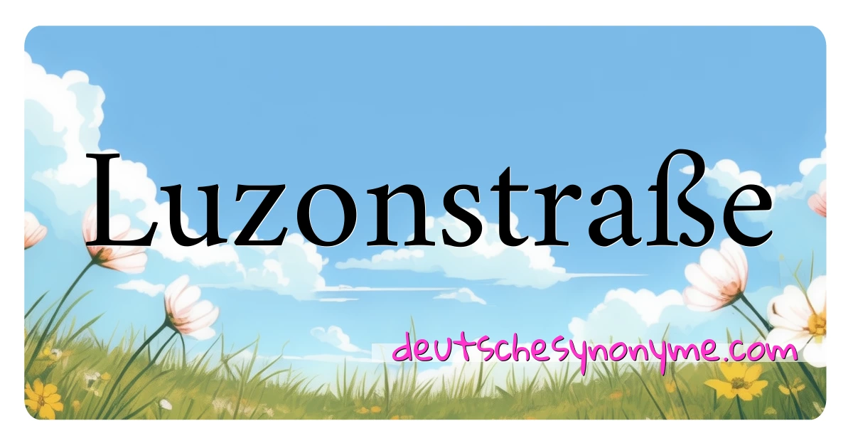 Luzonstraße Synonyme Kreuzworträtsel bedeuten Erklärung und Verwendung