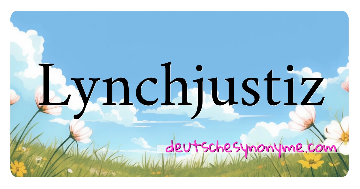 Lynchjustiz Synonyme Kreuzworträtsel bedeuten Erklärung und Verwendung