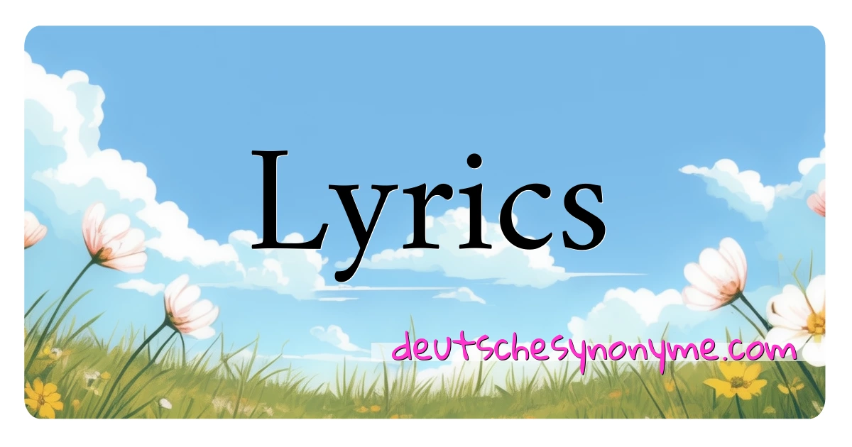 Lyrics Synonyme Kreuzworträtsel bedeuten Erklärung und Verwendung