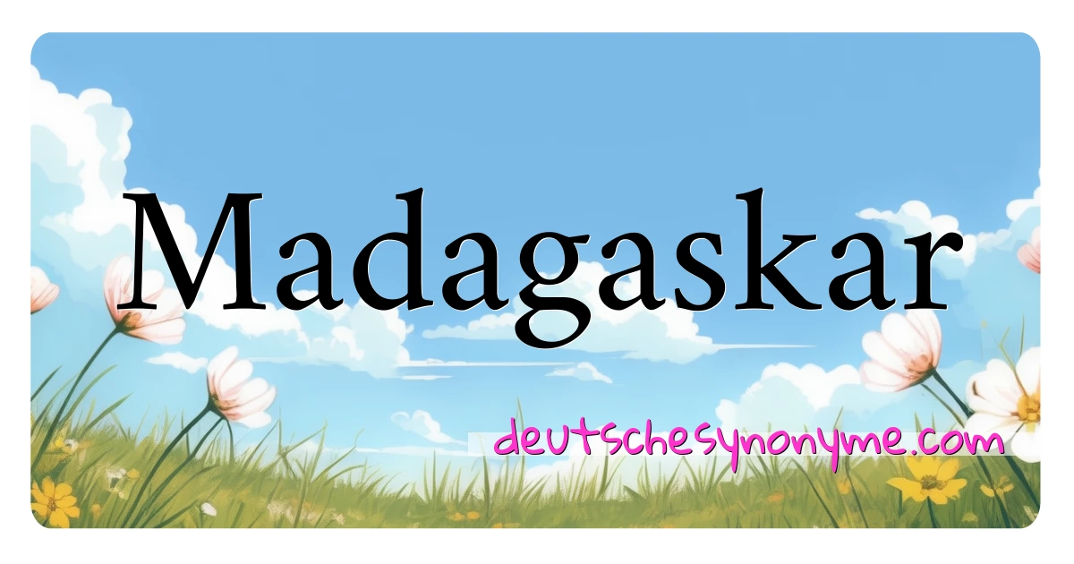 Madagaskar Synonyme Kreuzworträtsel bedeuten Erklärung und Verwendung