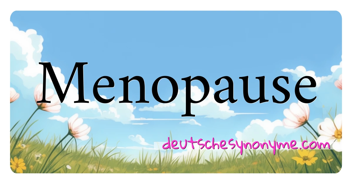 Menopause Synonyme Kreuzworträtsel bedeuten Erklärung und Verwendung