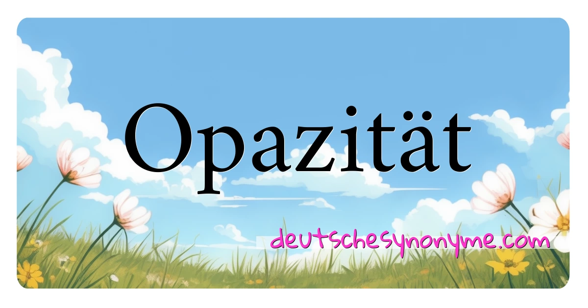 Opazität Synonyme Kreuzworträtsel bedeuten Erklärung und Verwendung