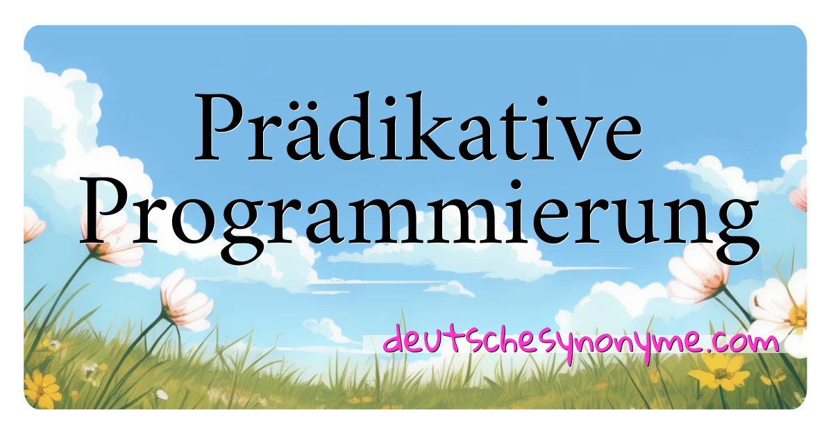 Prädikative Programmierung Synonyme Kreuzworträtsel bedeuten Erklärung und Verwendung