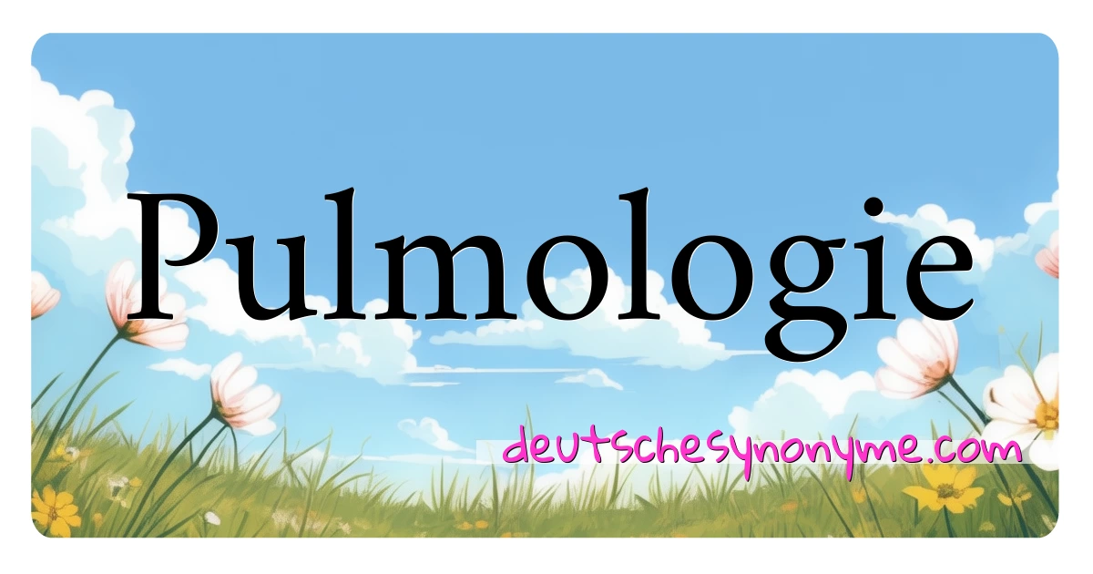 Pulmologie Synonyme Kreuzworträtsel bedeuten Erklärung und Verwendung