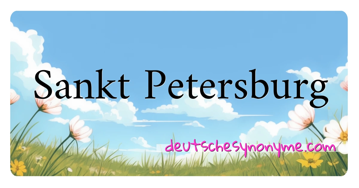 Sankt Petersburg Synonyme Kreuzworträtsel bedeuten Erklärung und Verwendung