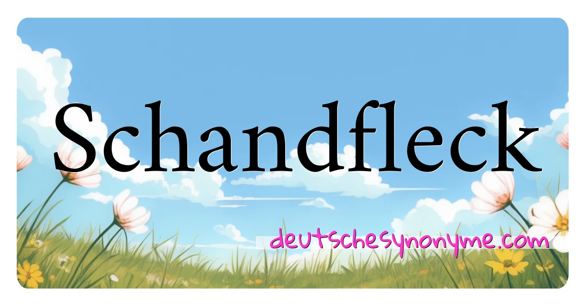 Schandfleck Synonyme Kreuzworträtsel bedeuten Erklärung und Verwendung