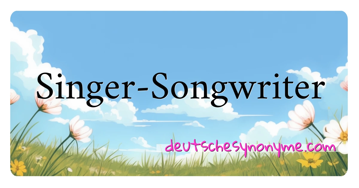 Singer-Songwriter Synonyme Kreuzworträtsel bedeuten Erklärung und Verwendung