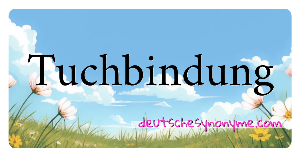 Tuchbindung Synonyme Kreuzworträtsel bedeuten Erklärung und Verwendung