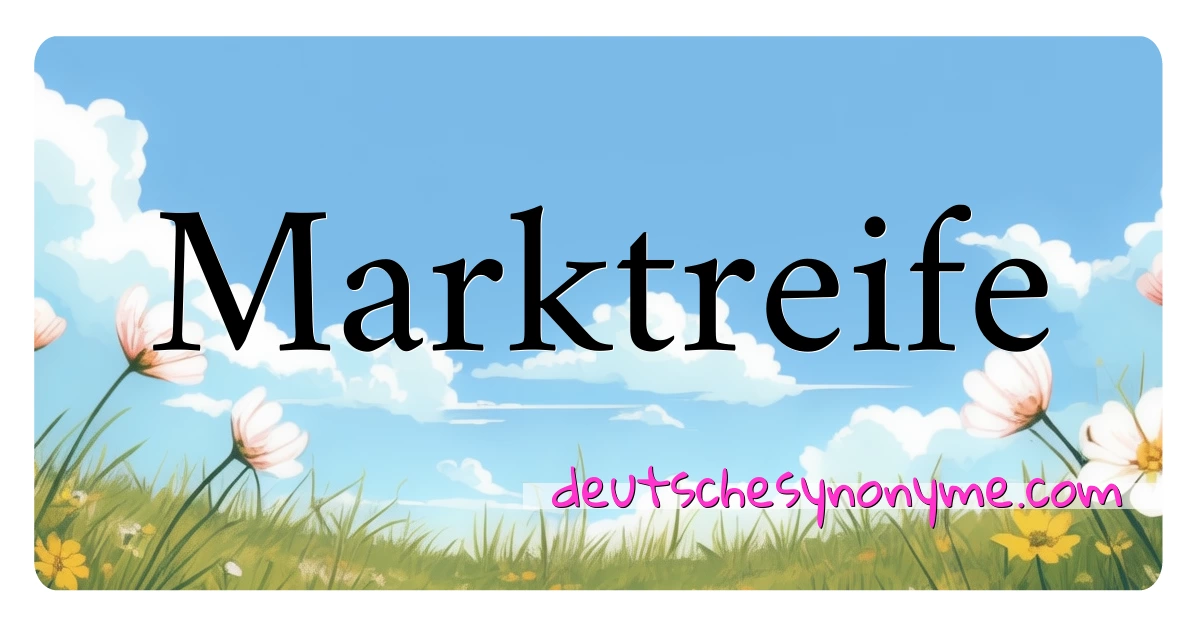 Marktreife Synonyme Kreuzworträtsel bedeuten Erklärung und Verwendung