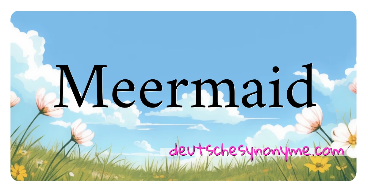 Meermaid Synonyme Kreuzworträtsel bedeuten Erklärung und Verwendung