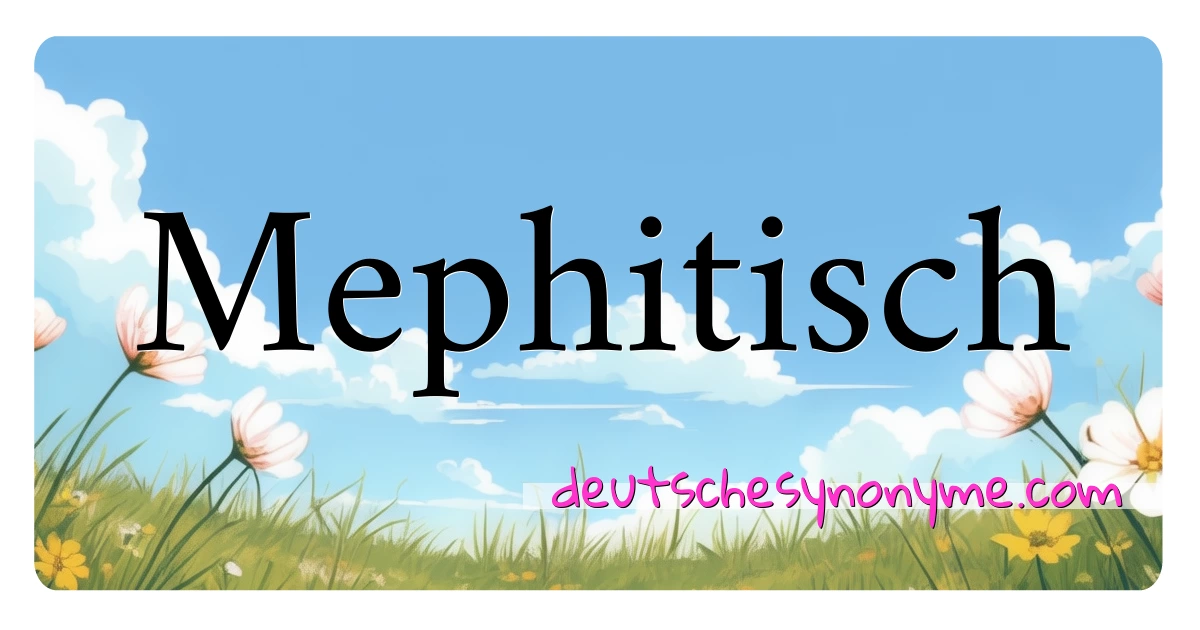 Mephitisch Synonyme Kreuzworträtsel bedeuten Erklärung und Verwendung