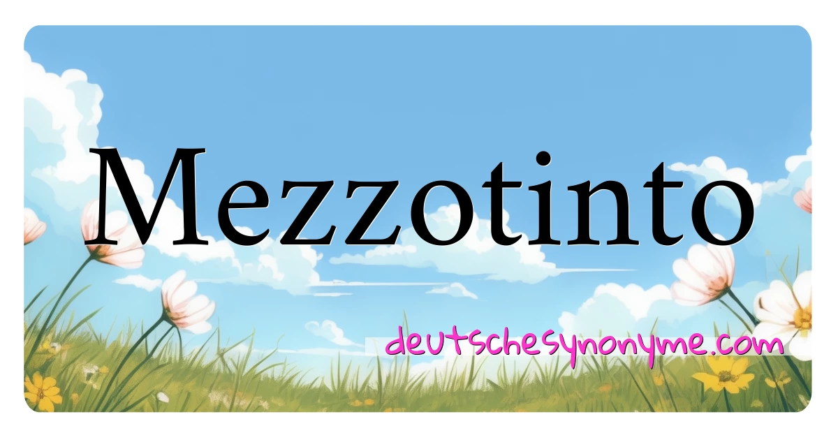 Mezzotinto Synonyme Kreuzworträtsel bedeuten Erklärung und Verwendung