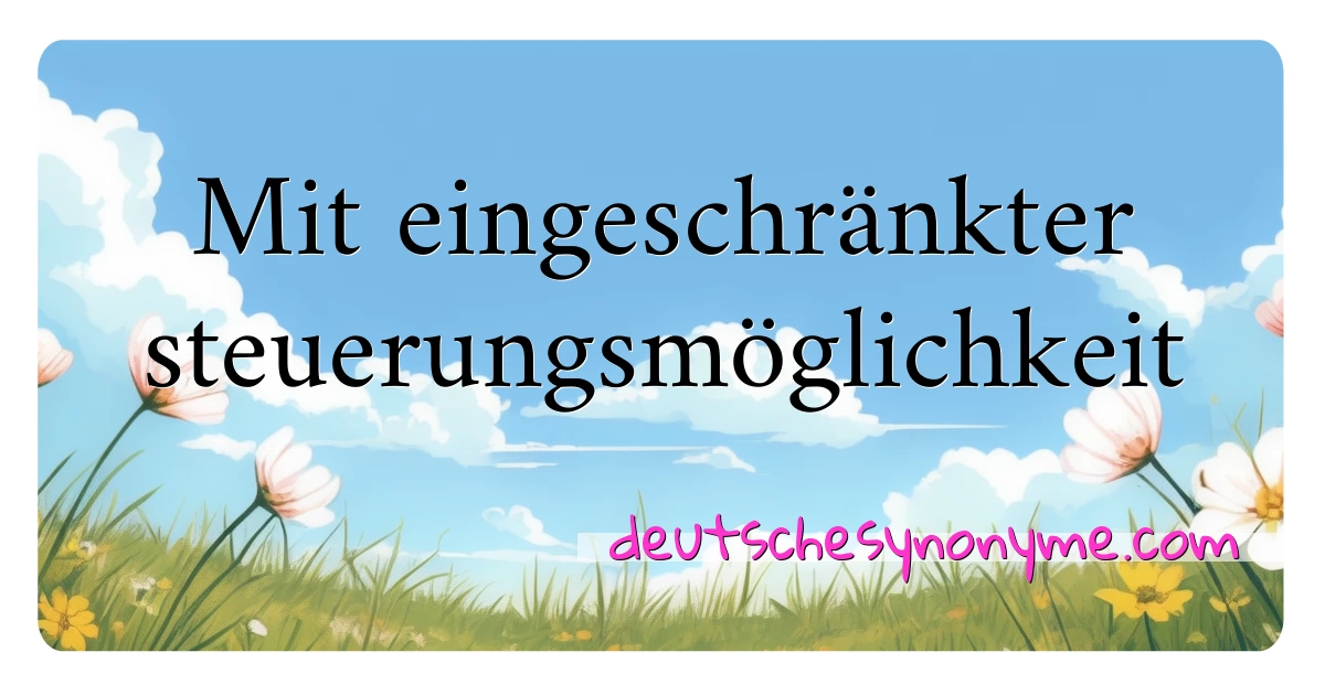 Mit eingeschränkter steuerungsmöglichkeit Synonyme Kreuzworträtsel bedeuten Erklärung und Verwendung