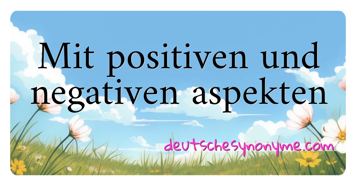 Mit positiven und negativen aspekten Synonyme Kreuzworträtsel bedeuten Erklärung und Verwendung