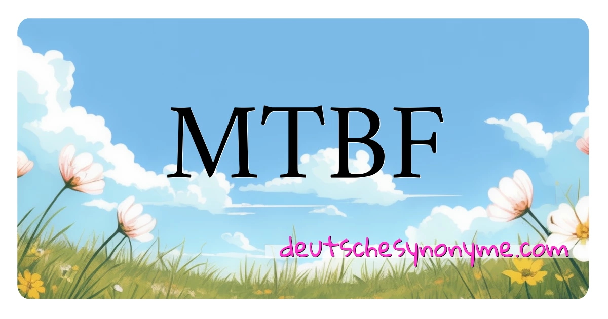 MTBF Synonyme Kreuzworträtsel bedeuten Erklärung und Verwendung