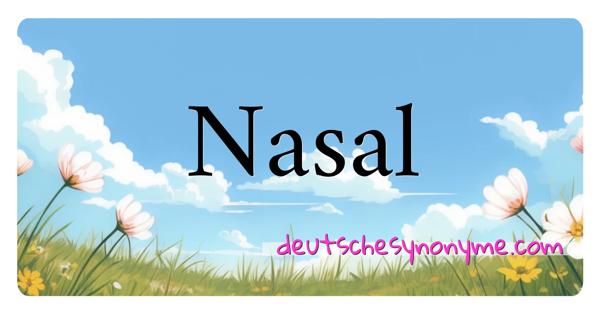 Nasal Synonyme Kreuzworträtsel bedeuten Erklärung und Verwendung