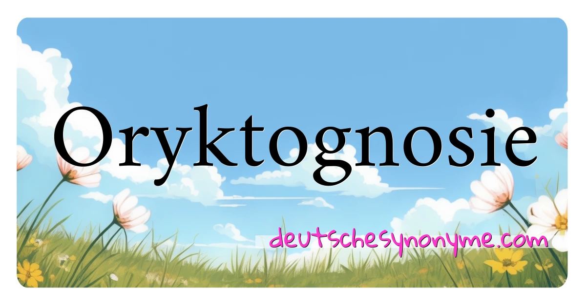 Oryktognosie Synonyme Kreuzworträtsel bedeuten Erklärung und Verwendung