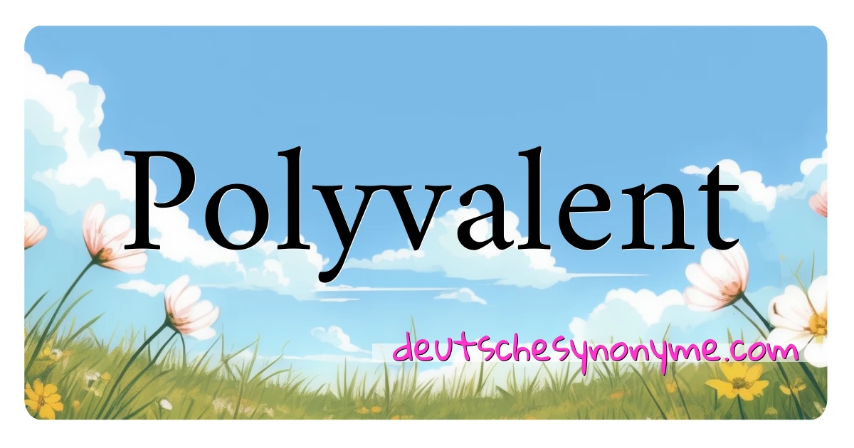 Polyvalent Synonyme Kreuzworträtsel bedeuten Erklärung und Verwendung