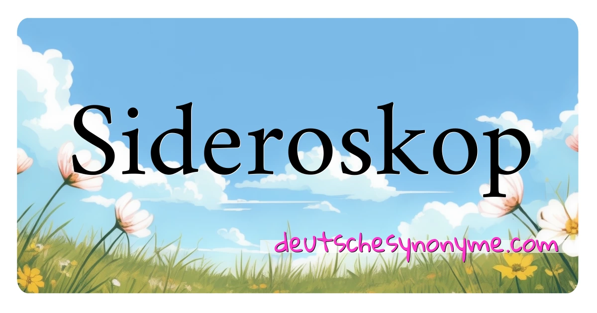 Sideroskop Synonyme Kreuzworträtsel bedeuten Erklärung und Verwendung