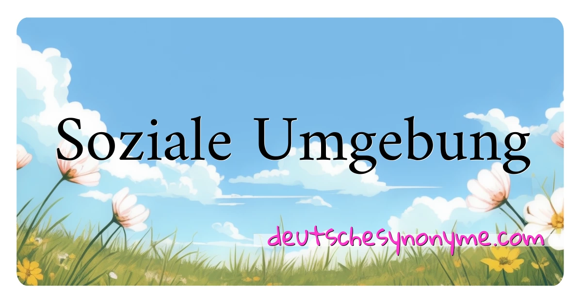 Soziale Umgebung Synonyme Kreuzworträtsel bedeuten Erklärung und Verwendung