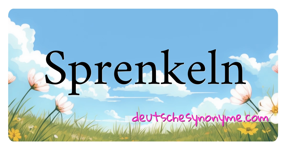 Sprenkeln Synonyme Kreuzworträtsel bedeuten Erklärung und Verwendung