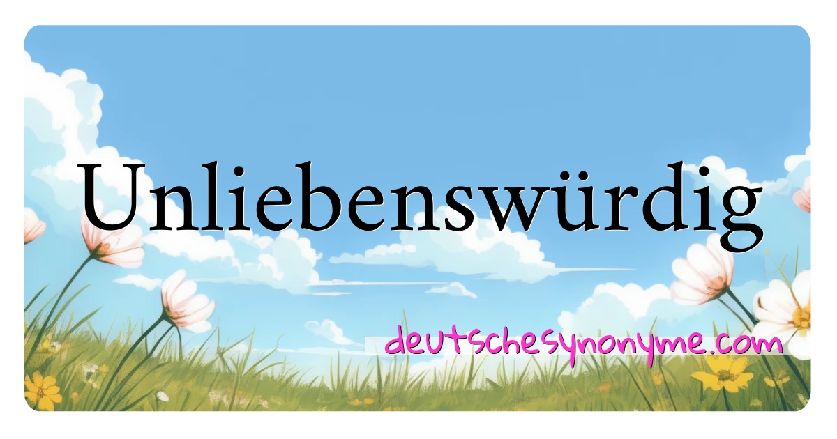 Unliebenswürdig Synonyme Kreuzworträtsel bedeuten Erklärung und Verwendung