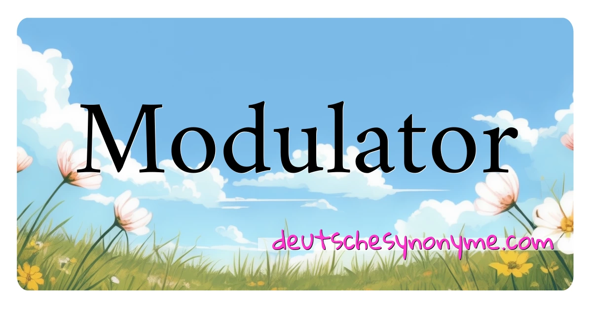 Modulator Synonyme Kreuzworträtsel bedeuten Erklärung und Verwendung