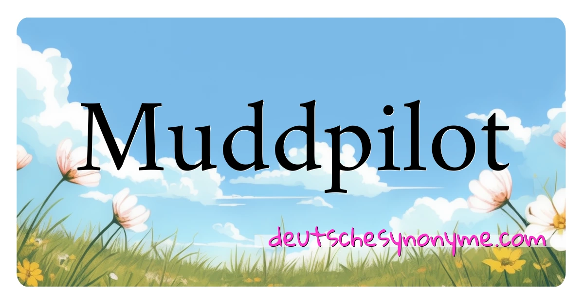 Muddpilot Synonyme Kreuzworträtsel bedeuten Erklärung und Verwendung