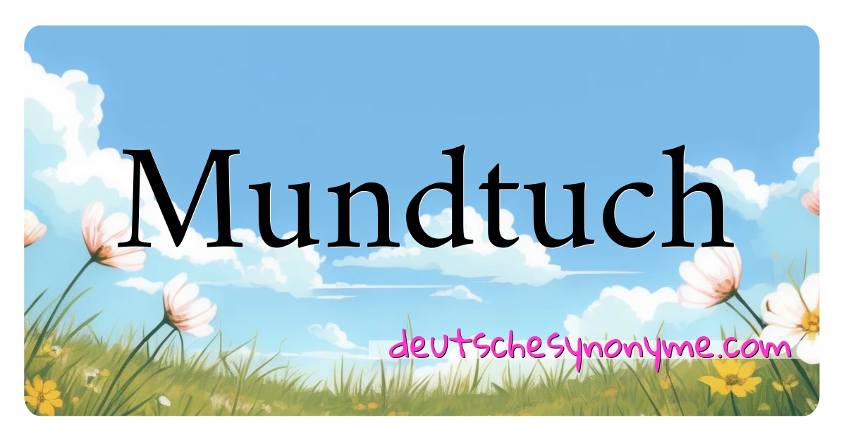 Mundtuch Synonyme Kreuzworträtsel bedeuten Erklärung und Verwendung