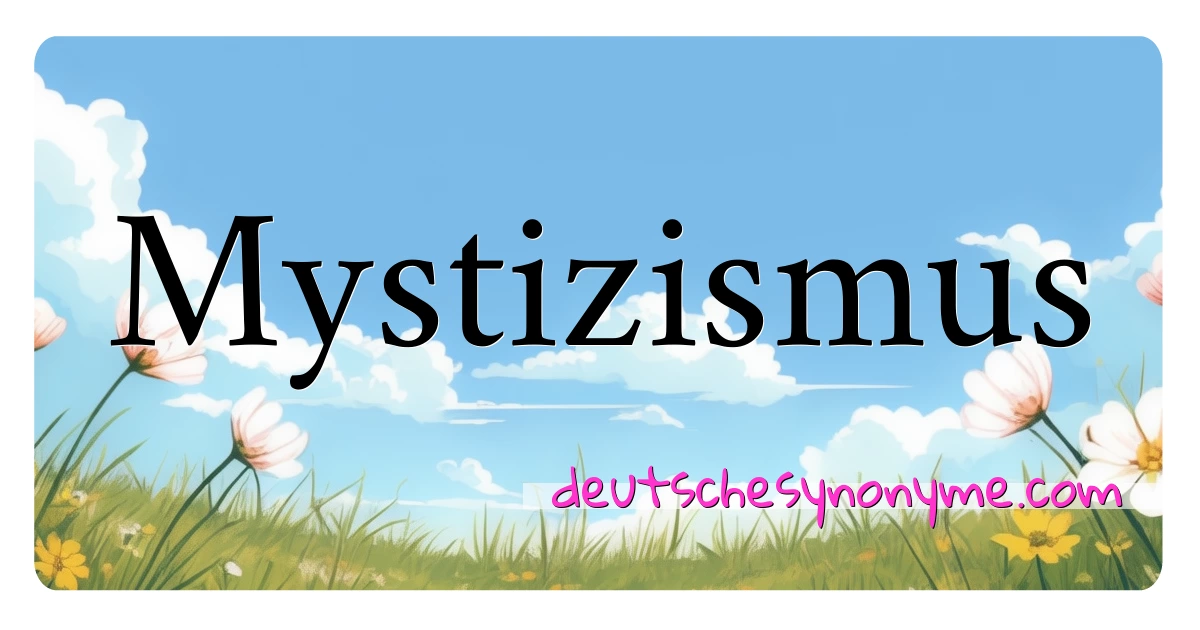 Mystizismus Synonyme Kreuzworträtsel bedeuten Erklärung und Verwendung