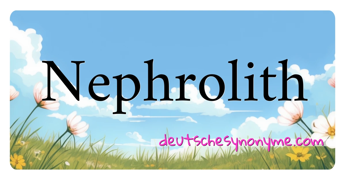 Nephrolith Synonyme Kreuzworträtsel bedeuten Erklärung und Verwendung