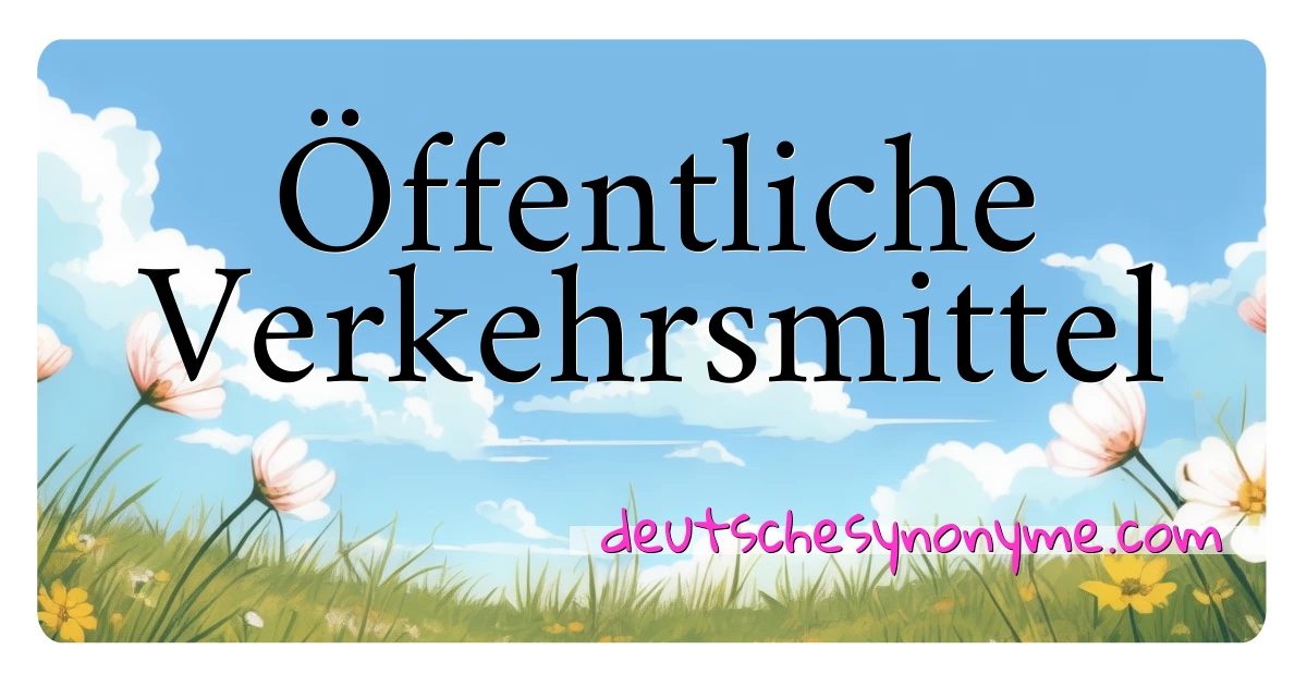 Öffentliche Verkehrsmittel Synonyme Kreuzworträtsel bedeuten Erklärung und Verwendung