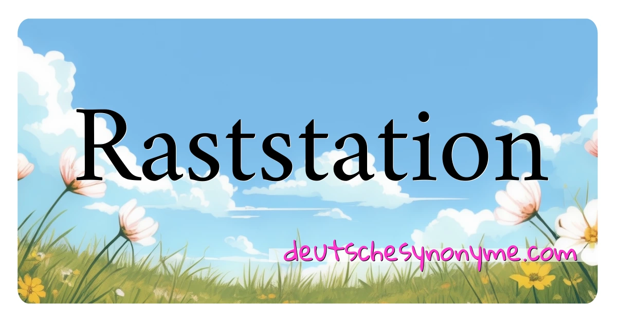 Raststation Synonyme Kreuzworträtsel bedeuten Erklärung und Verwendung