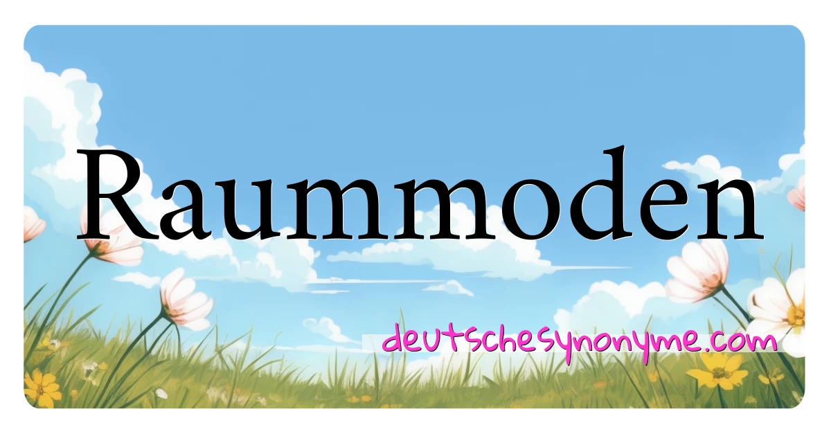 Raummoden Synonyme Kreuzworträtsel bedeuten Erklärung und Verwendung