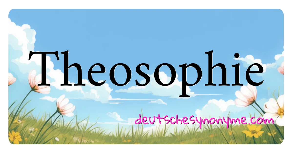 Theosophie Synonyme Kreuzworträtsel bedeuten Erklärung und Verwendung