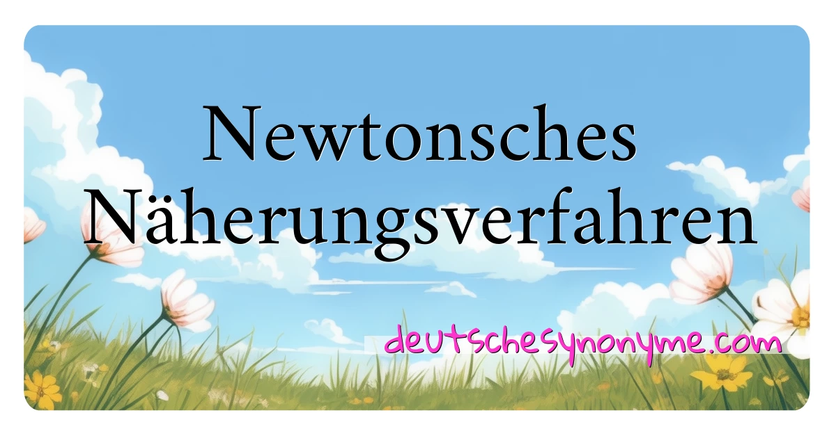 Newtonsches Näherungsverfahren Synonyme Kreuzworträtsel bedeuten Erklärung und Verwendung