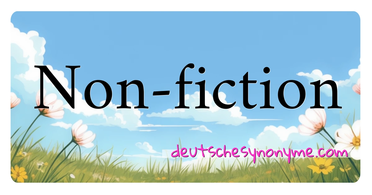 Non-fiction Synonyme Kreuzworträtsel bedeuten Erklärung und Verwendung