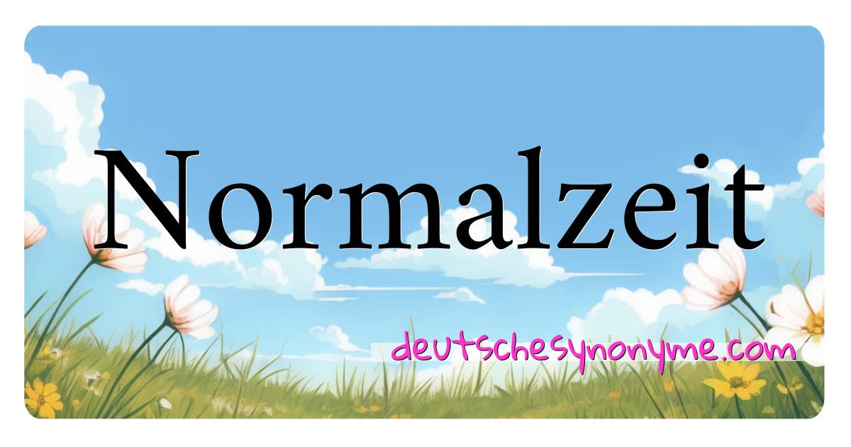 Normalzeit Synonyme Kreuzworträtsel bedeuten Erklärung und Verwendung