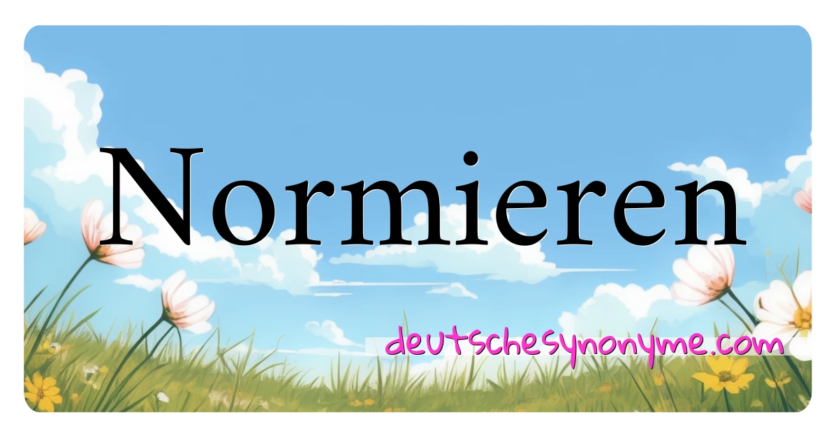 Normieren Synonyme Kreuzworträtsel bedeuten Erklärung und Verwendung