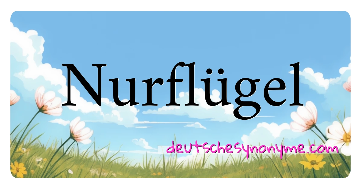 Nurflügel Synonyme Kreuzworträtsel bedeuten Erklärung und Verwendung