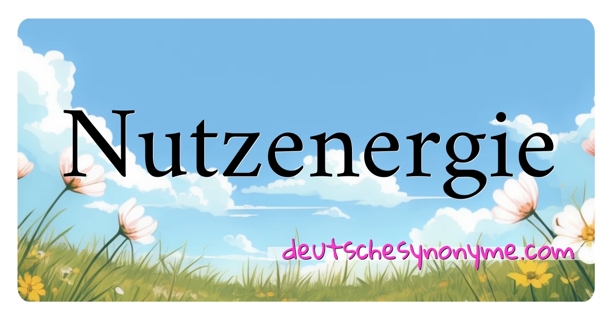 Nutzenergie Synonyme Kreuzworträtsel bedeuten Erklärung und Verwendung