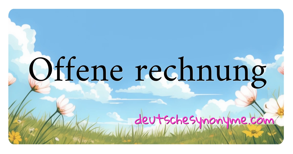 Offene rechnung Synonyme Kreuzworträtsel bedeuten Erklärung und Verwendung