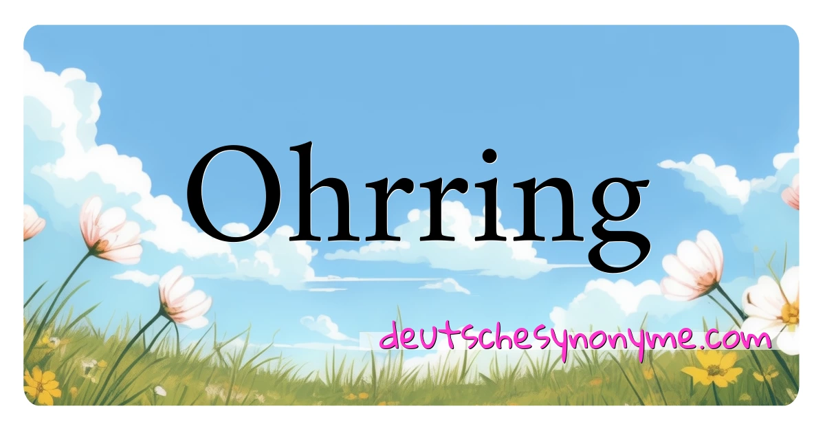 Ohrring Synonyme Kreuzworträtsel bedeuten Erklärung und Verwendung