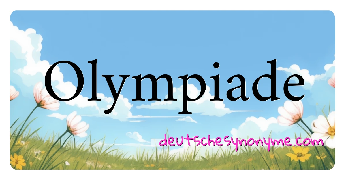 Olympiade Synonyme Kreuzworträtsel bedeuten Erklärung und Verwendung