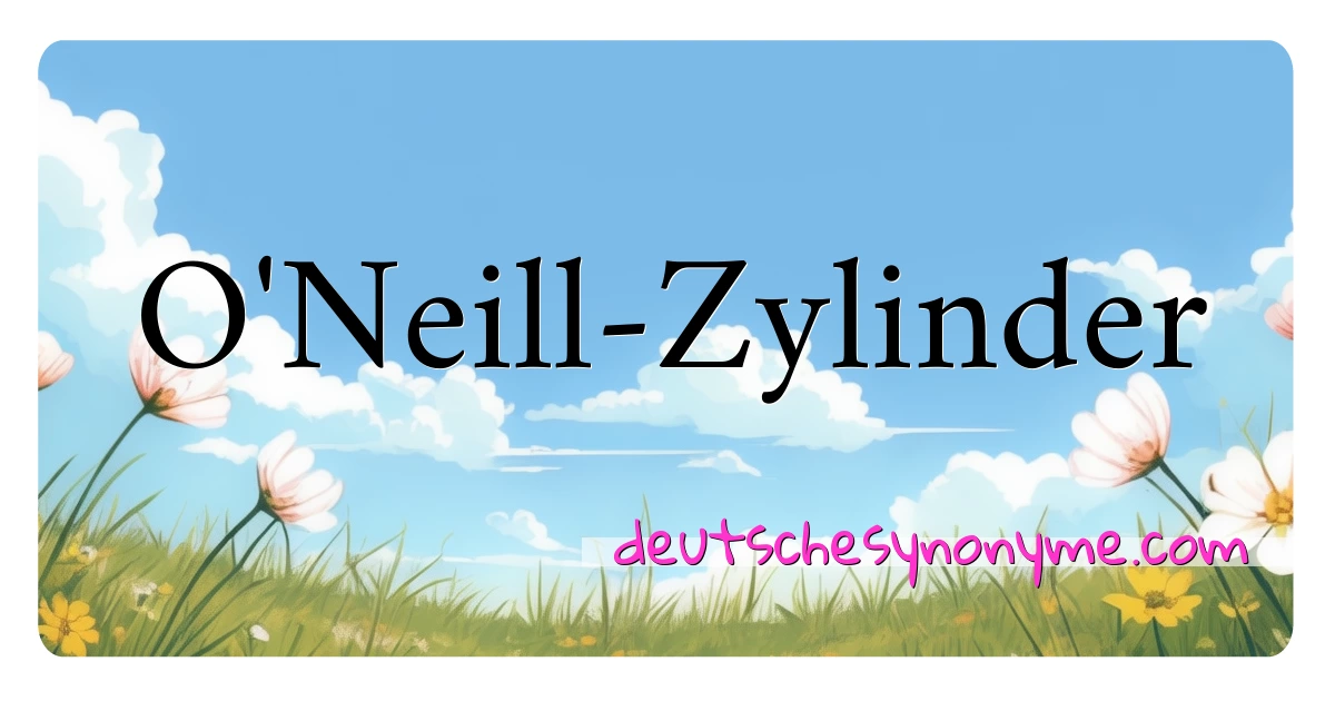 O'Neill-Zylinder Synonyme Kreuzworträtsel bedeuten Erklärung und Verwendung