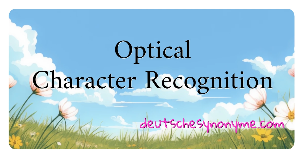 Optical Character Recognition Synonyme Kreuzworträtsel bedeuten Erklärung und Verwendung