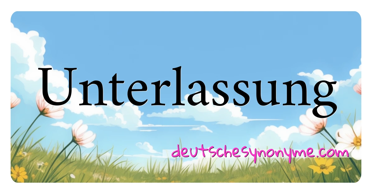 Unterlassung Synonyme Kreuzworträtsel bedeuten Erklärung und Verwendung