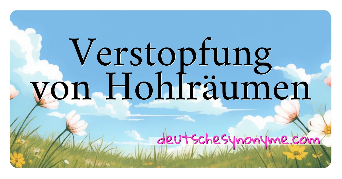 Verstopfung von Hohlräumen Synonyme Kreuzworträtsel bedeuten Erklärung und Verwendung