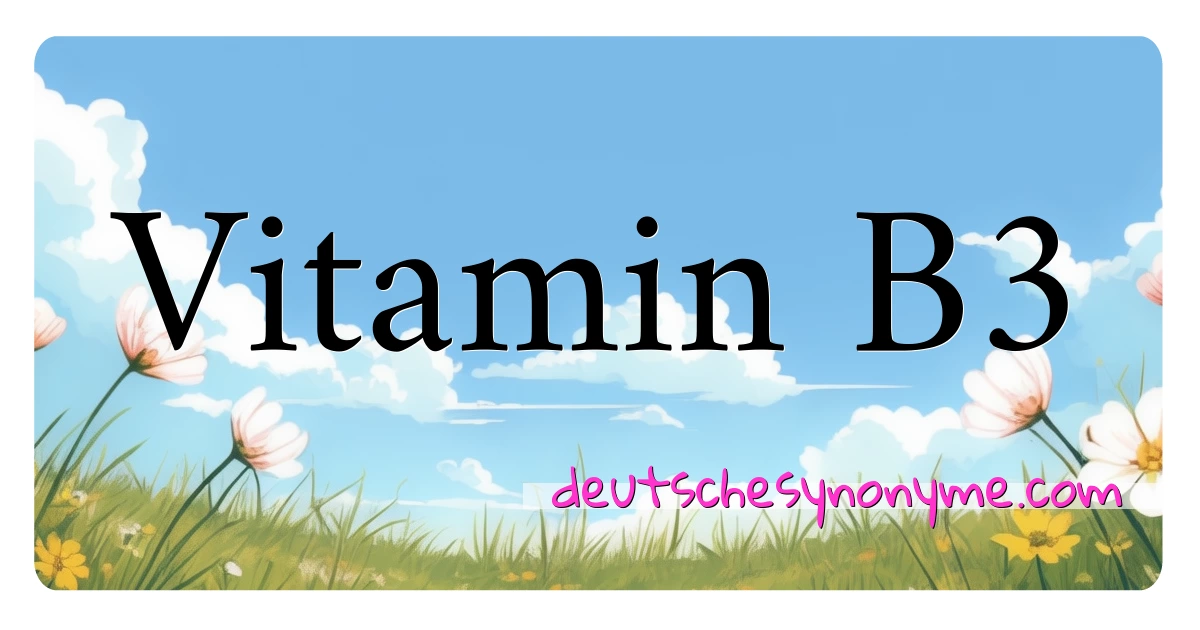 Vitamin B3 Synonyme Kreuzworträtsel bedeuten Erklärung und Verwendung